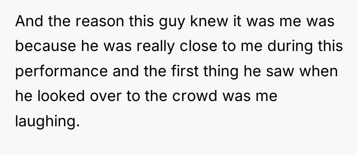 And the reason this guy knew it was me was...