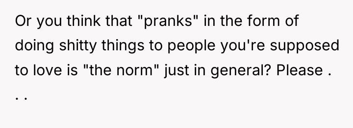 Or you think that "pranks" in the form of doing...