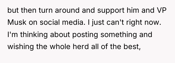 but then turn around and support him and VP Musk...