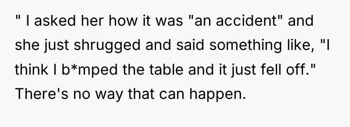 " I asked her how it was "an accident" and...