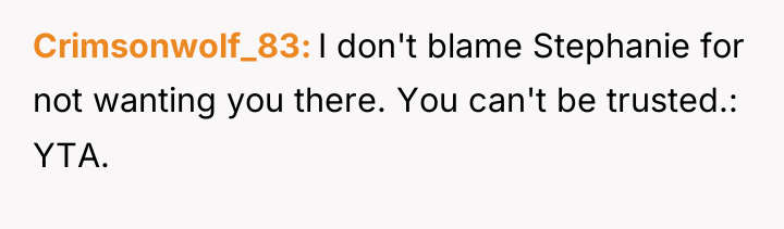 Crimsonwolf_83 I don't blame Stephanie for not wanting you there....