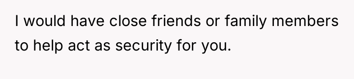 I would have close friends or family members to help...