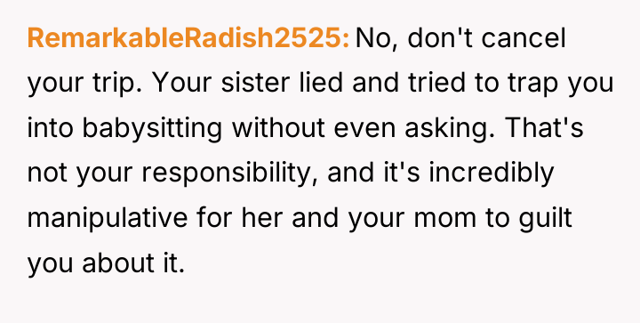 RemarkableRadish2525 No, don't cancel your trip. Your sister lied and...