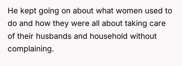 He kept going on about what women used to do...