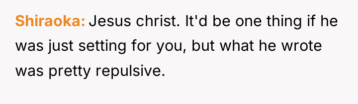 Shiraoka Jesus christ. It'd be one thing if he was...