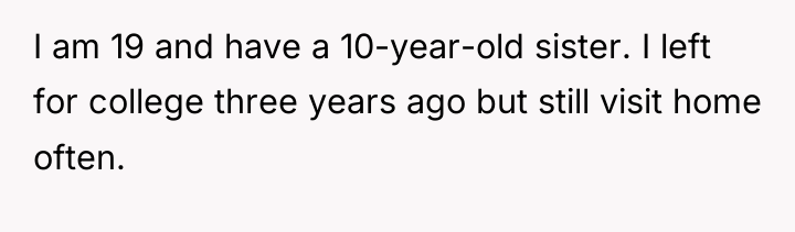 I am 19 and have a 10-year-old sister. I left...