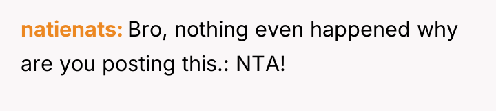 natienats Bro, nothing even happened why are you posting this.:...