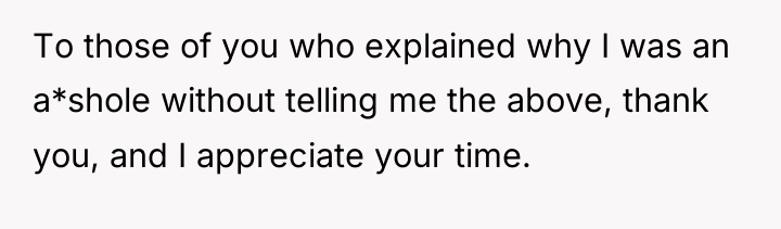 To those of you who explained why I was an...