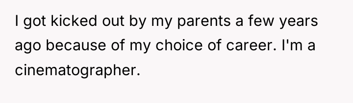 I got kicked out by my parents a few years...