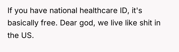 If you have national healthcare ID, it's basically free. Dear...