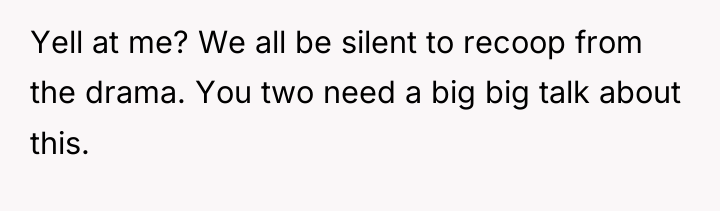 Yell at me? We all be silent to recoop from...