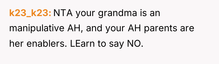 k23_k23 NTA your grandma is an manipulative AH, and your...