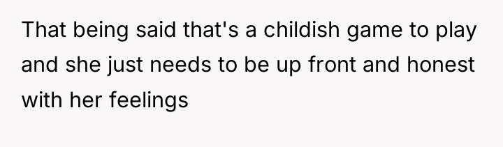 That being said that's a childish game to play and...