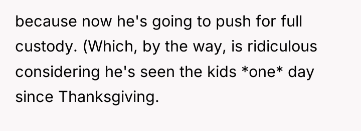 because now he's going to push for full custody. (Which,...