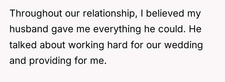 Throughout our relationship, I believed my husband gave me everything...