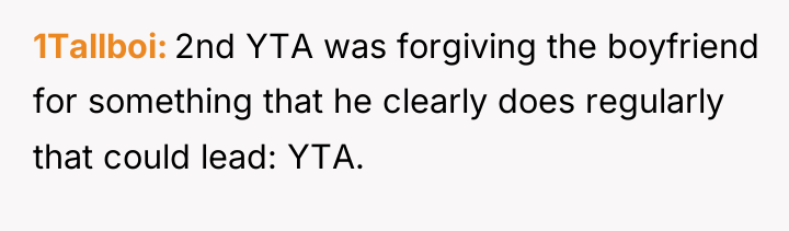 1Tallboi 2nd YTA was forgiving the boyfriend for something that...
