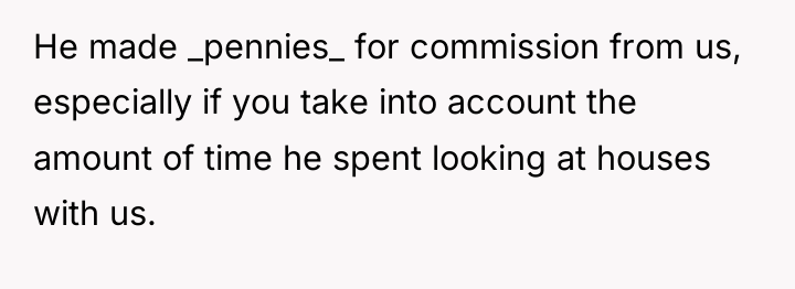He made _pennies_ for commission from us, especially if you...