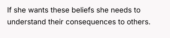 If she wants these beliefs she needs to understand their...