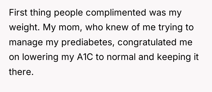 First thing people complimented was my weight. My mom, who...