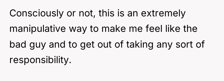 Consciously or not, this is an extremely manipulative way to...