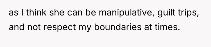 as I think she can be manipulative, guilt trips, and...