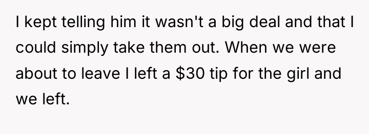 I kept telling him it wasn't a big deal and...
