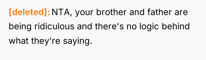 [deleted] NTA, your brother and father are being ridiculous and...