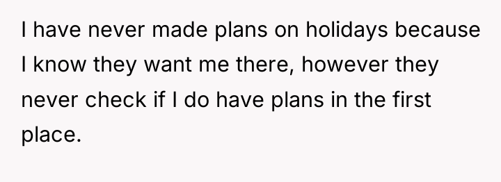 I have never made plans on holidays because I know...