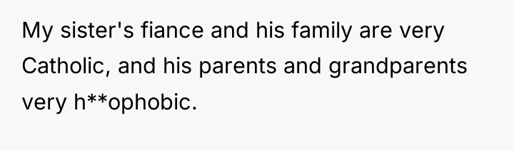My sister's fiance and his family are very Catholic, and...