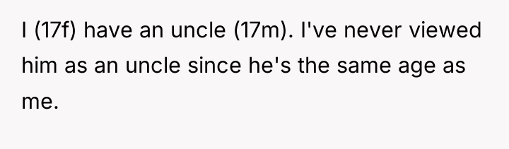 I (17f) have an uncle (17m). I've never viewed him...