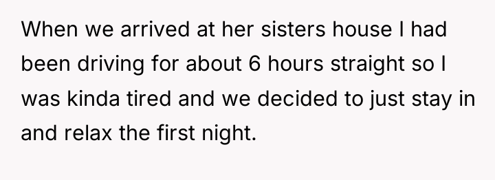 When we arrived at her sisters house I had been...