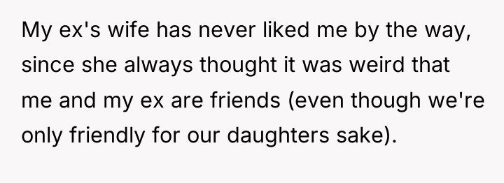 My ex's wife has never liked me by the way,...