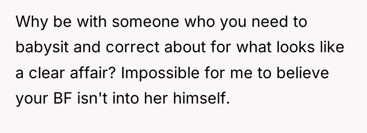 Why be with someone who you need to babysit and...