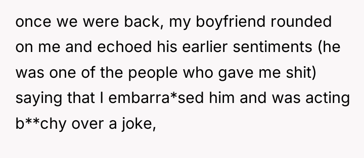once we were back, my boyfriend rounded on me and...
