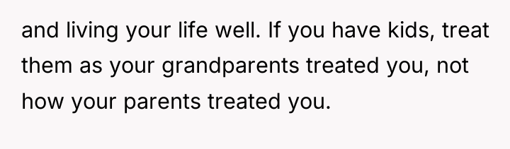 and living your life well. If you have kids, treat...