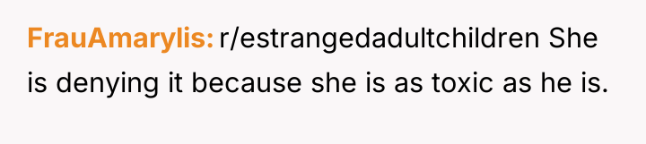 FrauAmarylis r/estrangedadultchildren She is denying it because she is as...