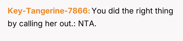 Key-Tangerine-7866 You did the right thing by calling her out.:...