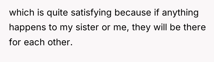 which is quite satisfying because if anything happens to my...