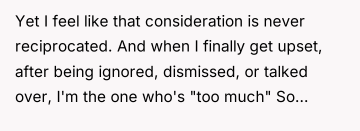 Yet I feel like that consideration is never reciprocated. And...