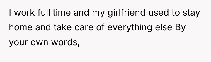 I work full time and my girlfriend used to stay...
