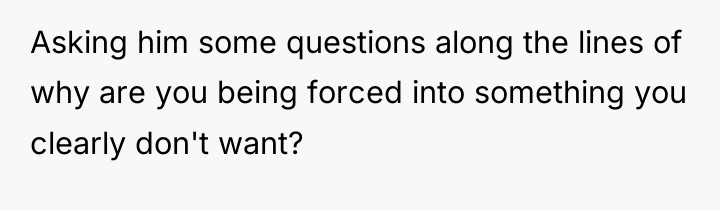 Asking him some questions along the lines of why are...