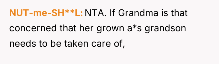 NUT-me-SH**L NTA. If Grandma is that concerned that her grown...