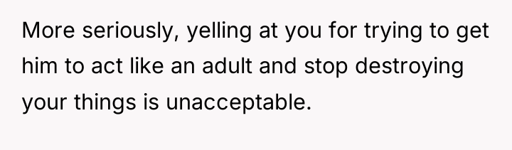 More seriously, yelling at you for trying to get him...