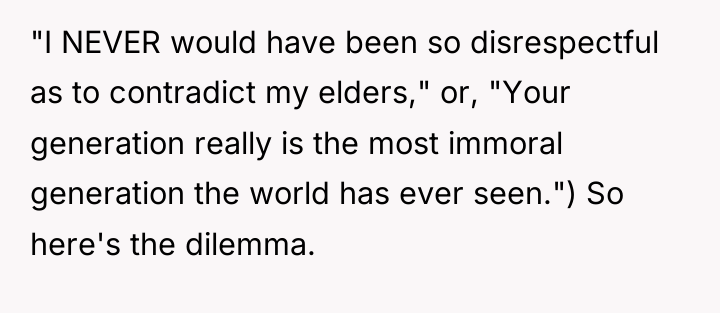 "I NEVER would have been so disrespectful as to contradict...