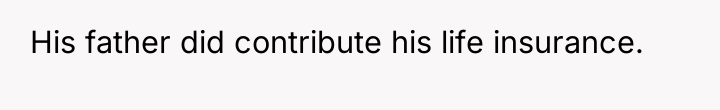 His father did contribute his life insurance.