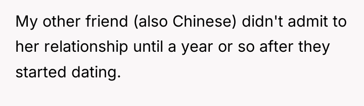 My other friend (also Chinese) didn't admit to her relationship...