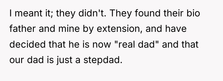 I meant it; they didn't. They found their bio father...