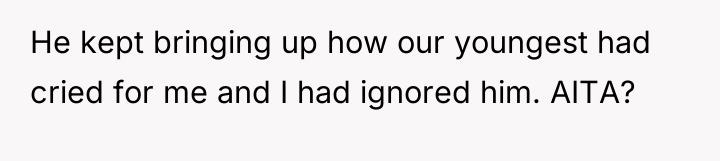 He kept bringing up how our youngest had cried for...