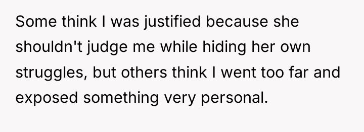 Some think I was justified because she shouldn't judge me...