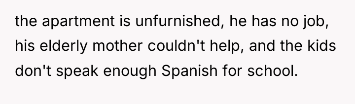the apartment is unfurnished, he has no job, his elderly...